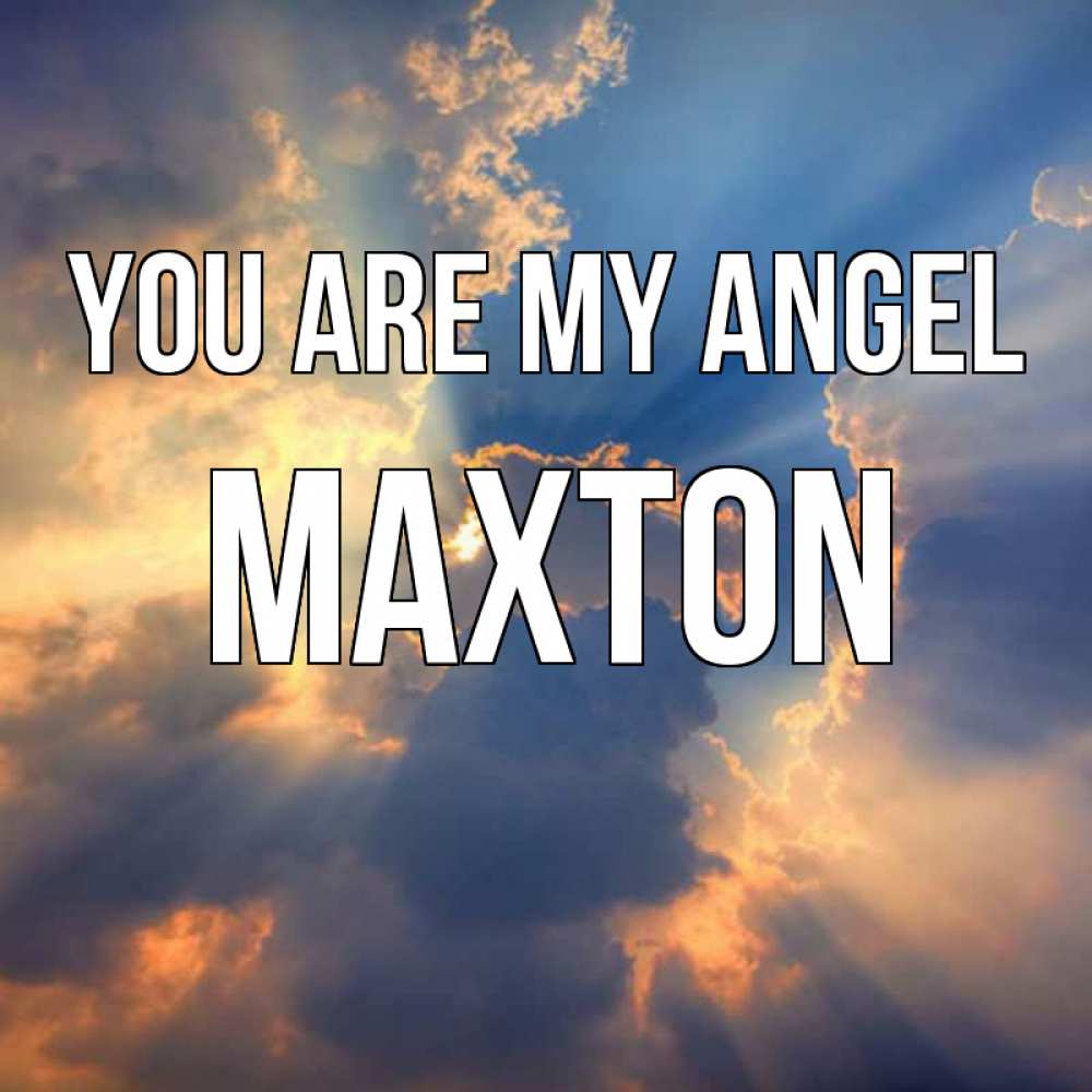Greetings card с именем, Maxton You are my angel ангельский свет сквозь облака Greetings with text for free download 