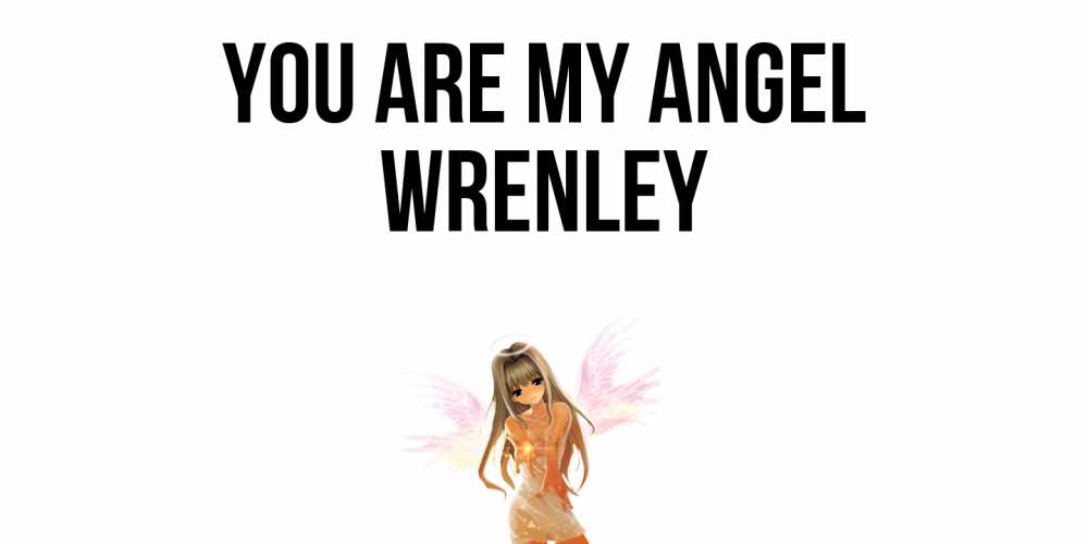Greetings card с именем, Wrenley You are my angel ангел, аниме Greetings with text for free download 