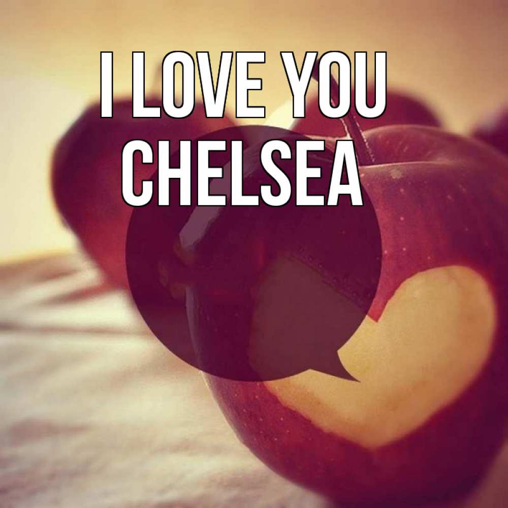 Greetings card с именем, Chelsea I love you вырезалки из яблок Greetings with text for free download 