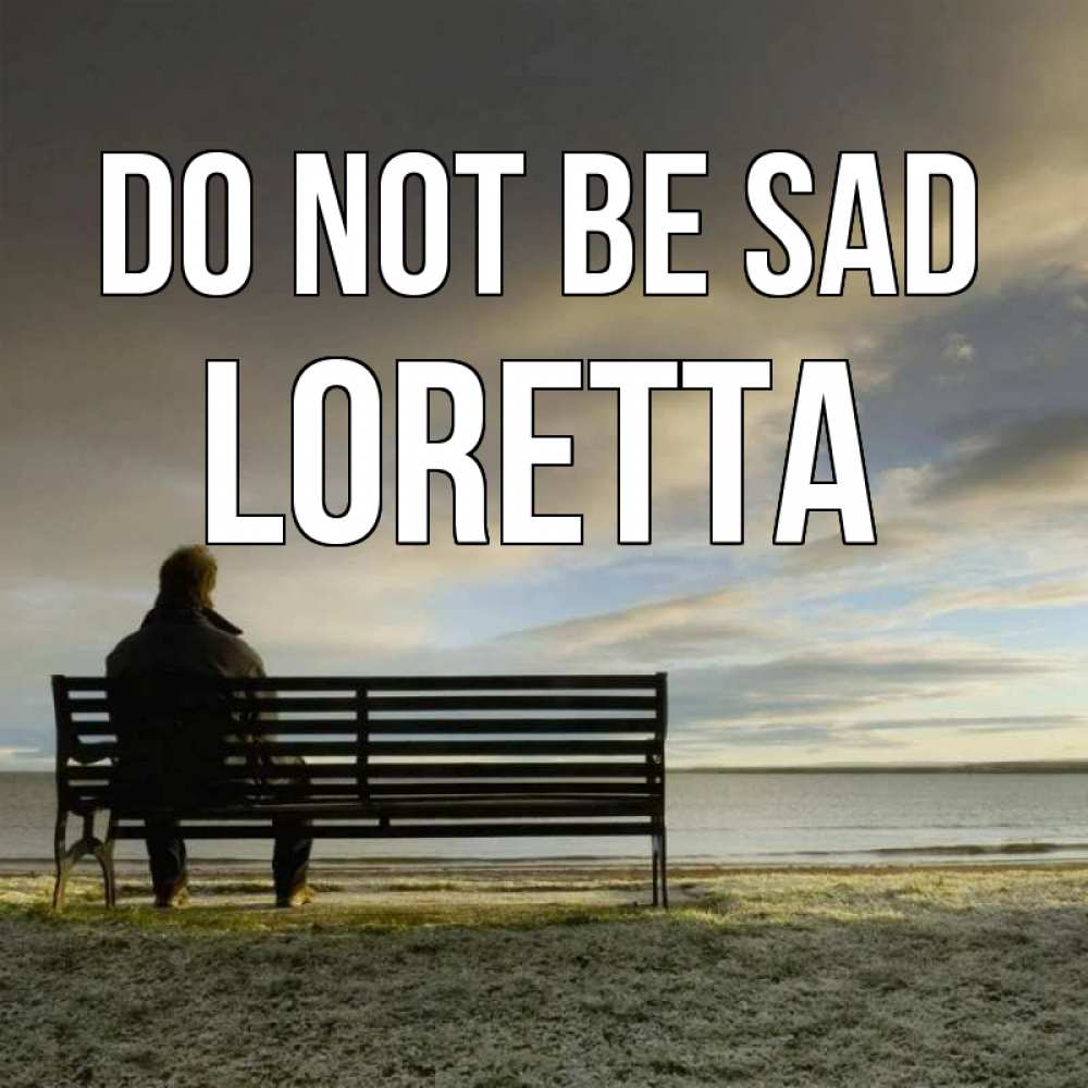 Greetings card с именем, Loretta Do not be sad озеро Greetings with text for free download 