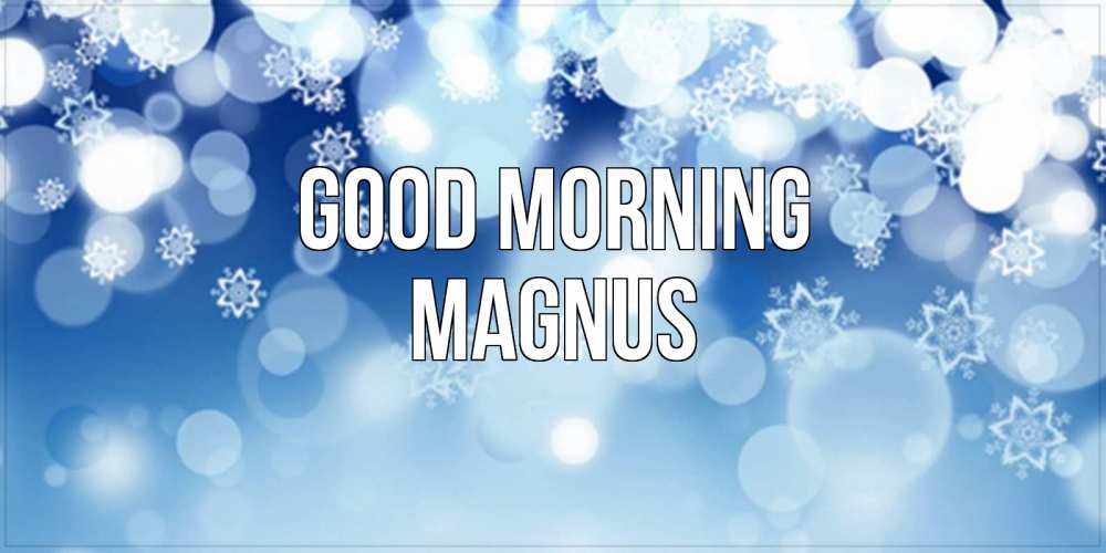 Greetings card с именем, Magnus Good morning супер открытка Greetings with text for free download 