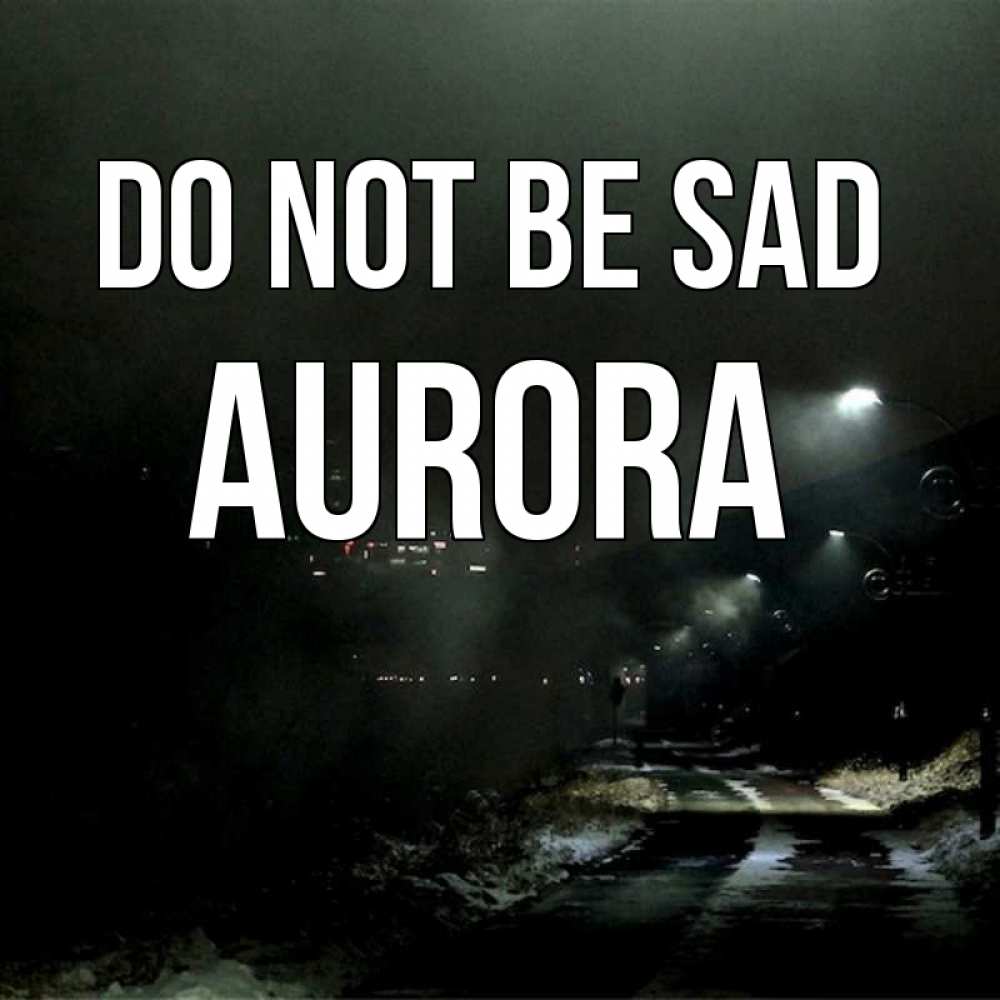 Greetings card с именем, Aurora Do not be sad фонари Greetings with text for free download 