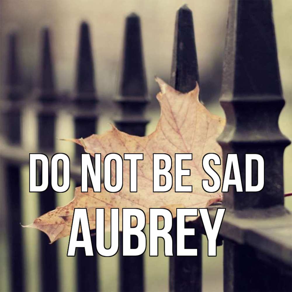Greetings card с именем, Aubrey Do not be sad лист клена Greetings with text for free download 