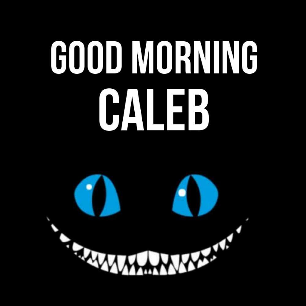 Greetings card с именем, Caleb Good morning голубые глаза и зубки Greetings with text for free download 