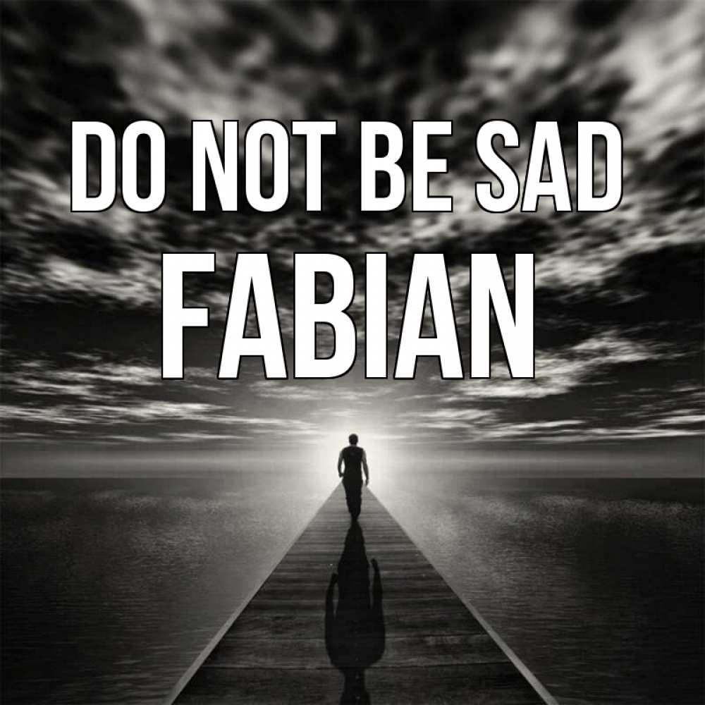 Greetings card с именем, Fabian Do not be sad человек Greetings with text for free download 