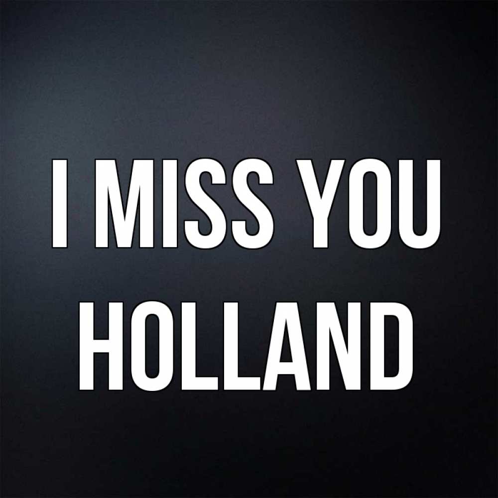 Greetings card с именем, Holland I miss you с подписью Greetings with text for free download 