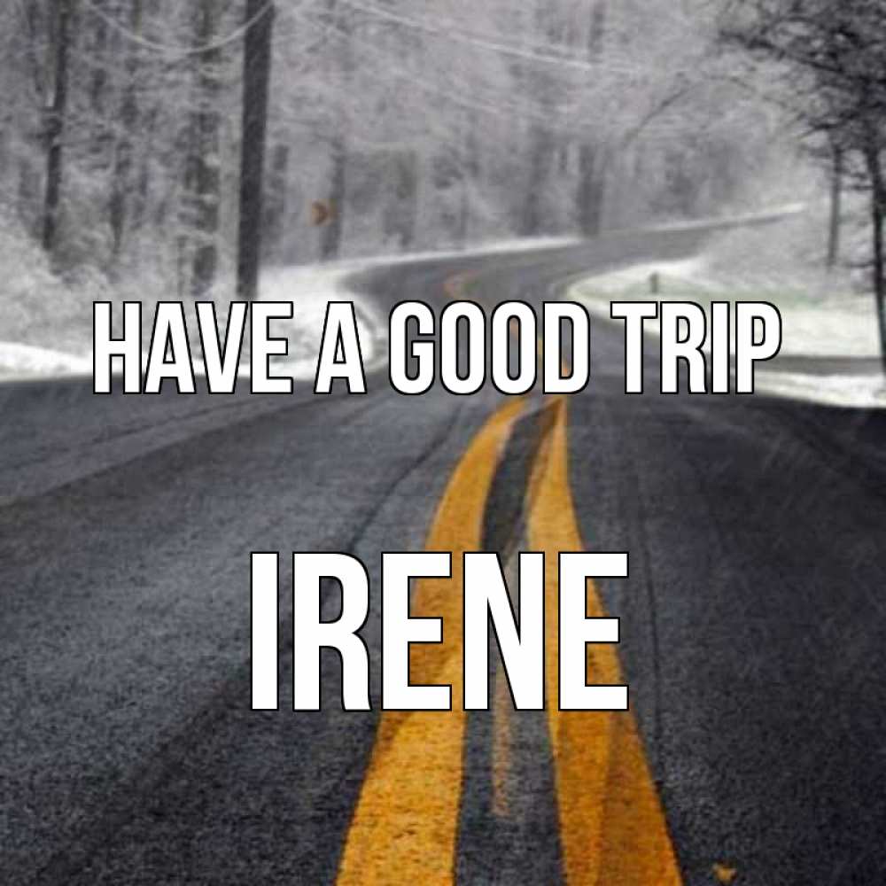 Greetings card с именем, Irene Have a good trip хорошего вам путешествия Greetings with text for free download 