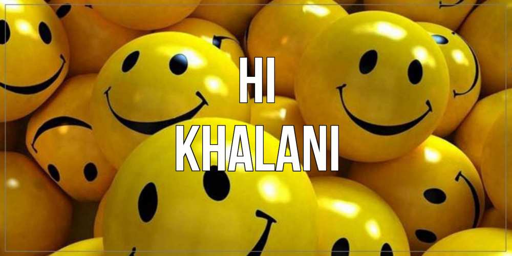 Greetings card с именем, Khalani Hi смайл Greetings with text for free download 