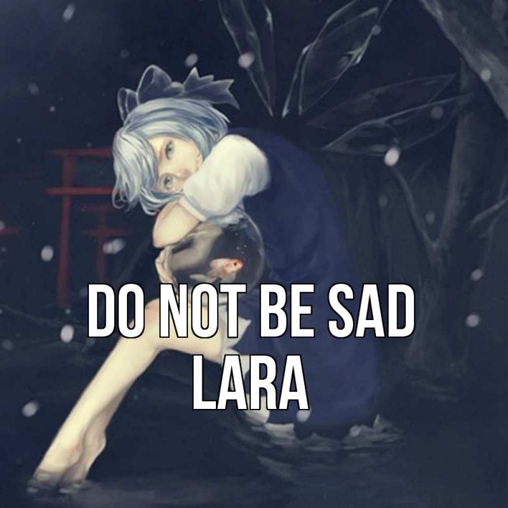 Greetings card с именем, Lara Do not be sad девушка и рыбка в аквариуме Greetings with text for free download 