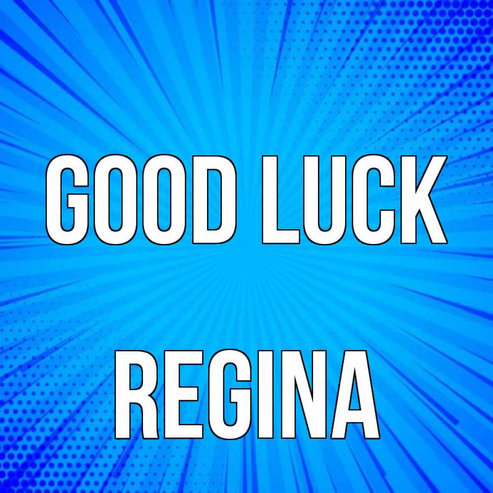 Greetings card с именем, Regina Good luck на удачу Greetings with text for free download 