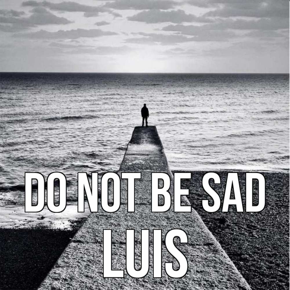 Greetings card с именем, Luis Do not be sad море Greetings with text for free download 
