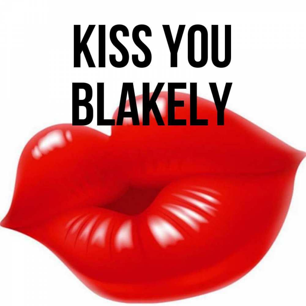 Greetings card с именем, Blakely Kiss you губки надутые бантиком Greetings with text for free download 