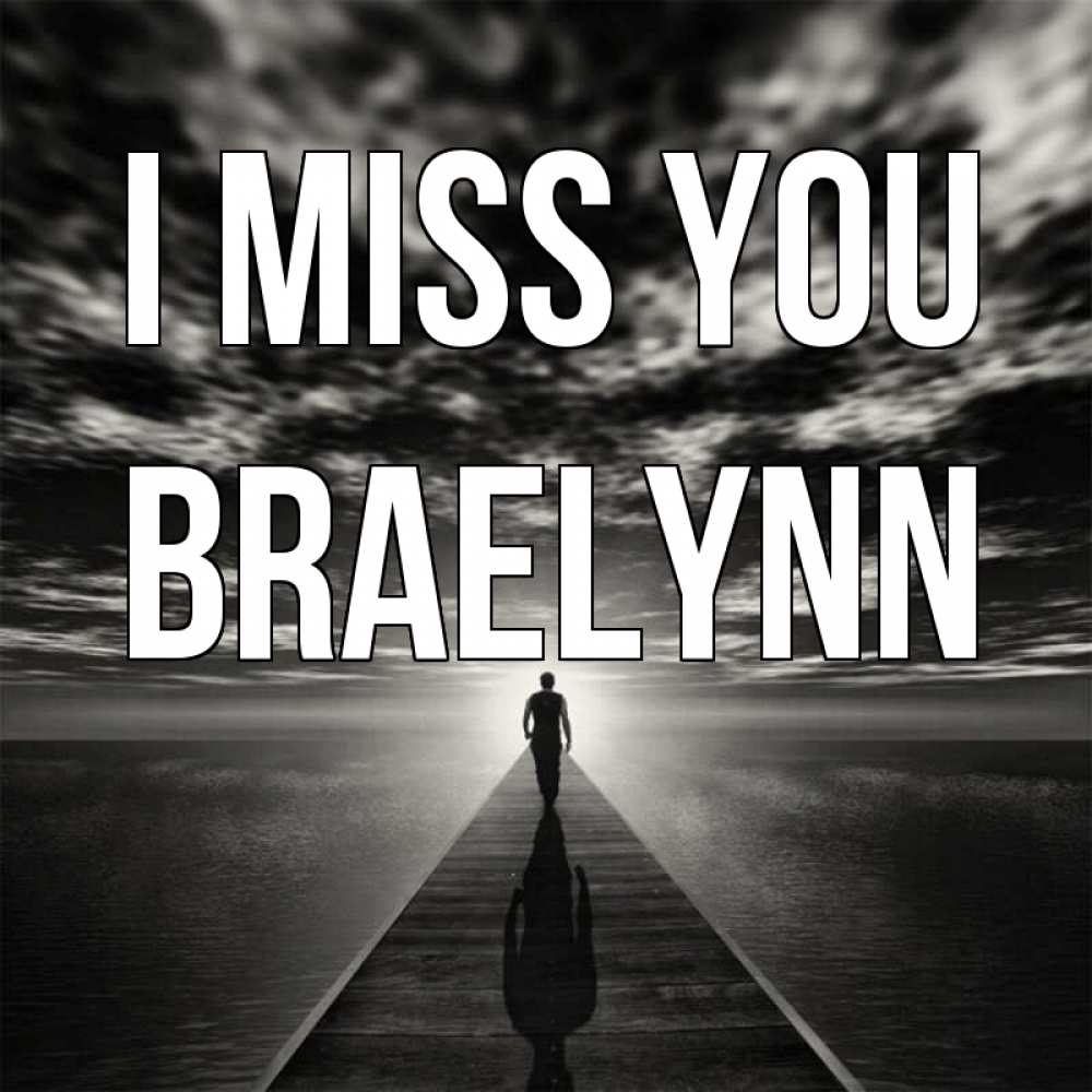 Greetings card с именем, Braelynn I miss you к тебе Greetings with text for free download 