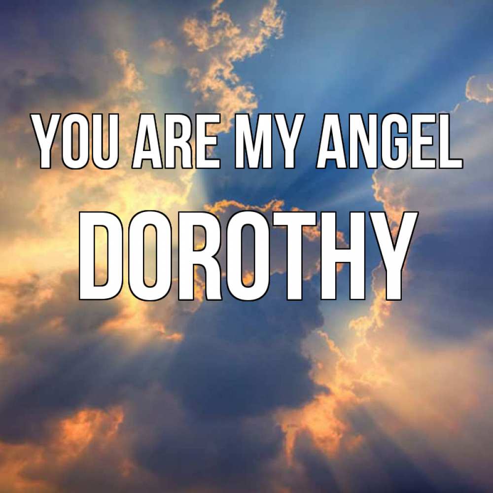 Greetings card с именем, Dorothy You are my angel ангельский свет сквозь облака Greetings with text for free download 