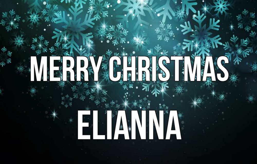 Greetings card с именем, Elianna Merry Christmas Снежинки Greetings with text for free download 