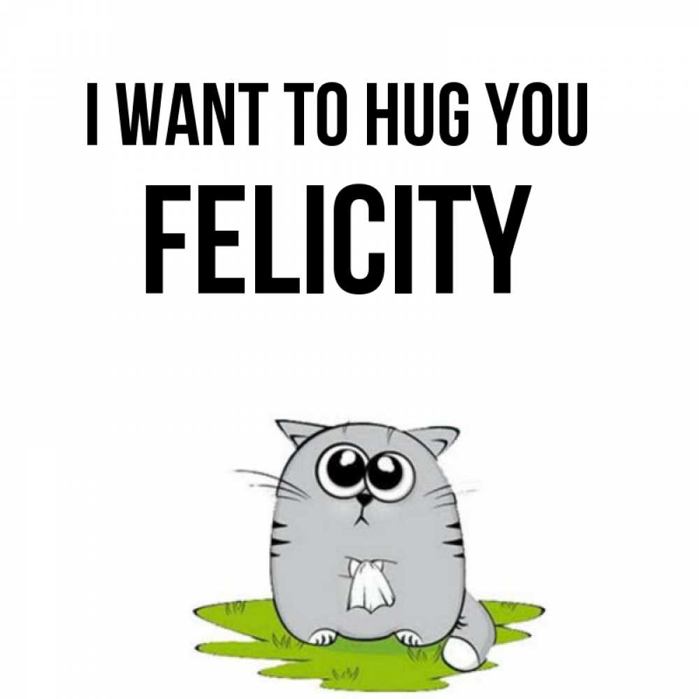 Greetings card с именем, Felicity I want to hug you котик теребит платочек сидя на травке Greetings with text for free download 