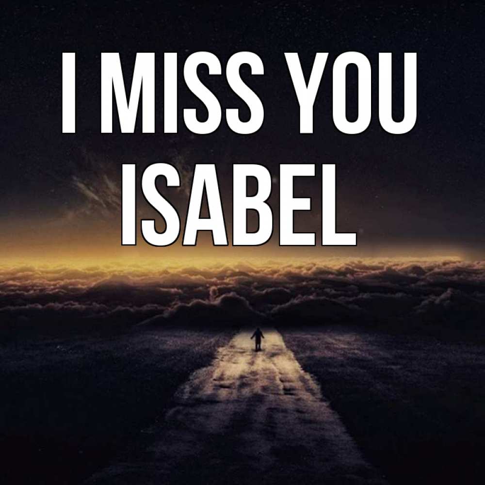 Greetings card с именем, Isabel I miss you идем Greetings with text for free download 