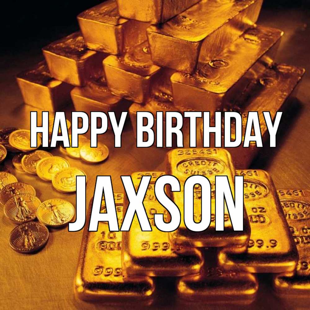 Greetings card с именем, Jaxson Happy Birthday со слитками золота и золотыми монетами Greetings with text for free download 