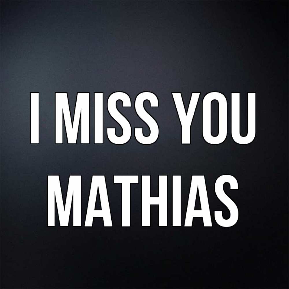 Greetings card с именем, Mathias I miss you с подписью Greetings with text for free download 