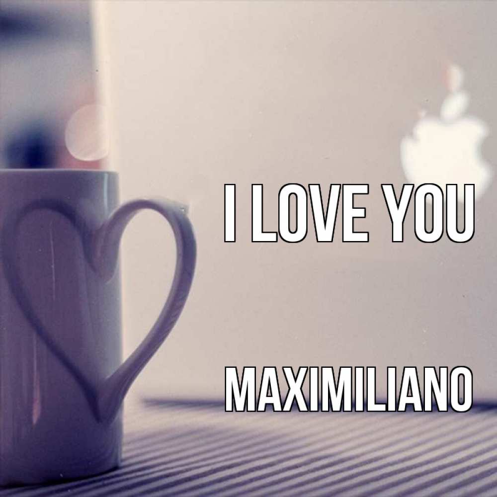 Greetings card с именем, Maximiliano I love you знак яблока Greetings with text for free download 