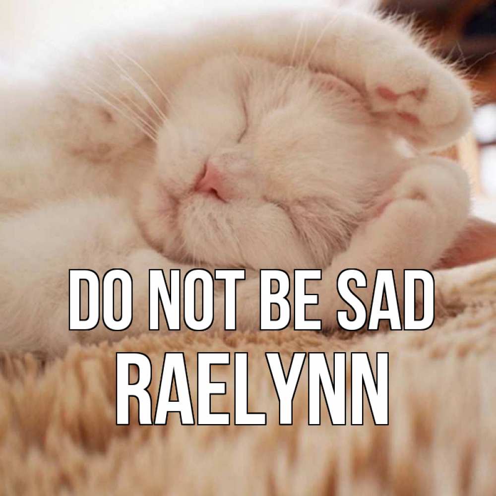 Greetings card с именем, Raelynn Do not be sad белый кот Greetings with text for free download 