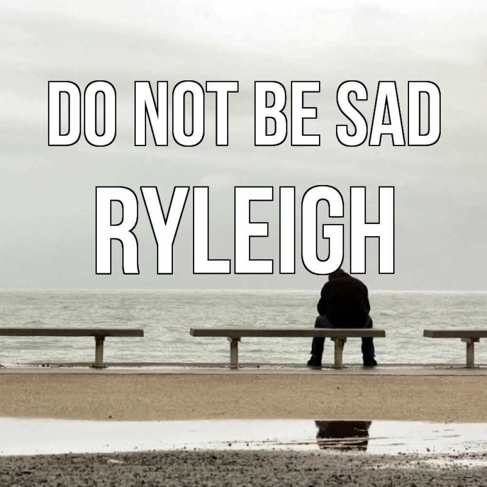 Greetings card с именем, Ryleigh Do not be sad вода Greetings with text for free download 