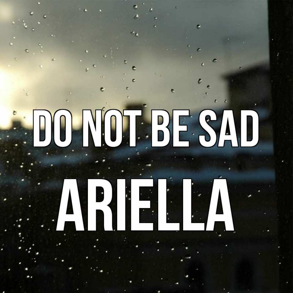 Greetings card с именем, Ariella Do not be sad вид на крыши Greetings with text for free download 