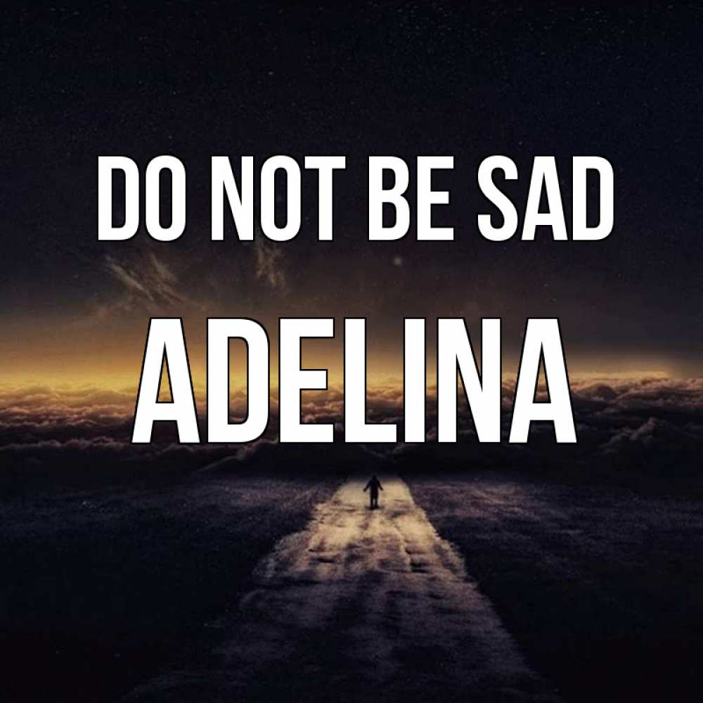 Greetings card с именем, Adelina Do not be sad дорога в никуда Greetings with text for free download 