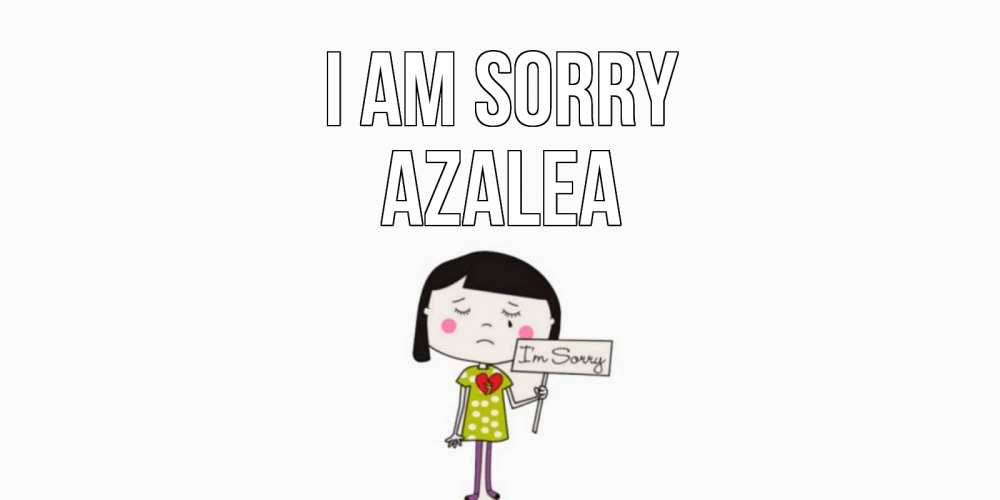 Greetings card с именем, Azalea I am sorry открытки по теме прости меня Greetings with text for free download 