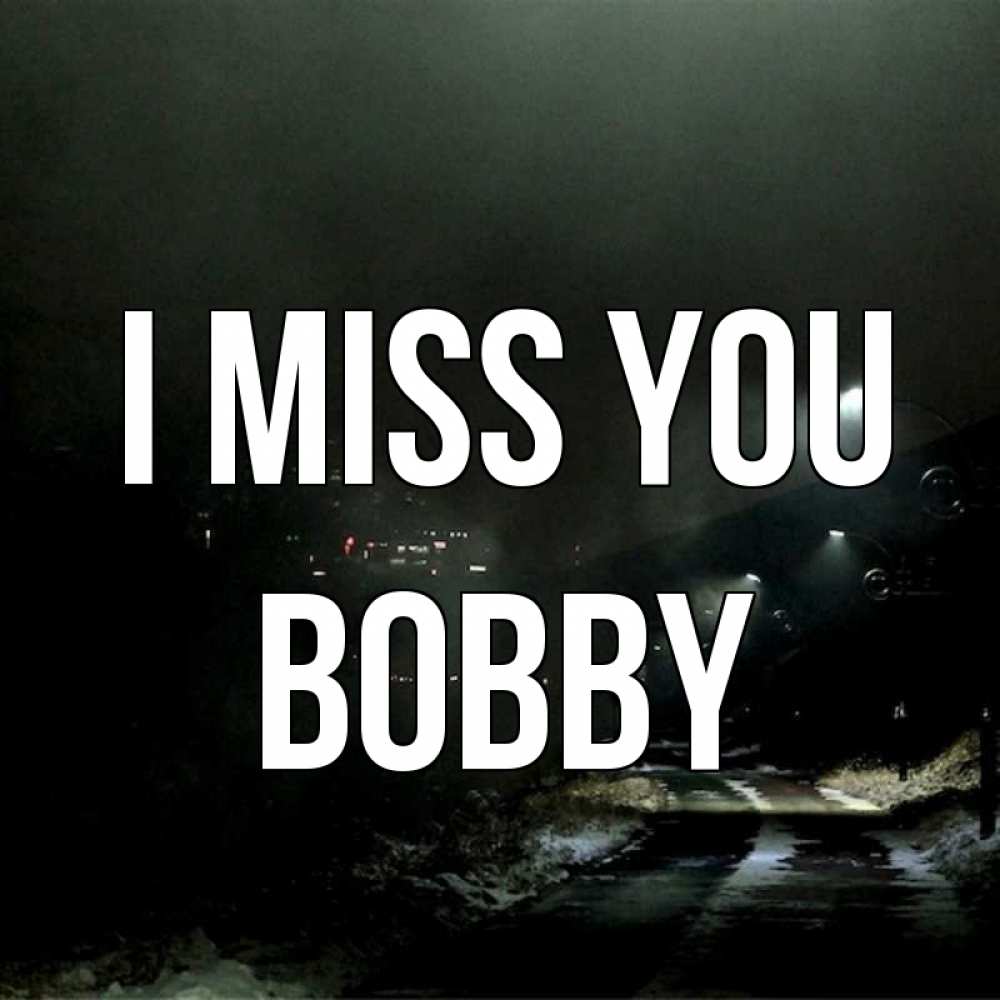 Greetings card с именем, Bobby I miss you окраина города Greetings with text for free download 