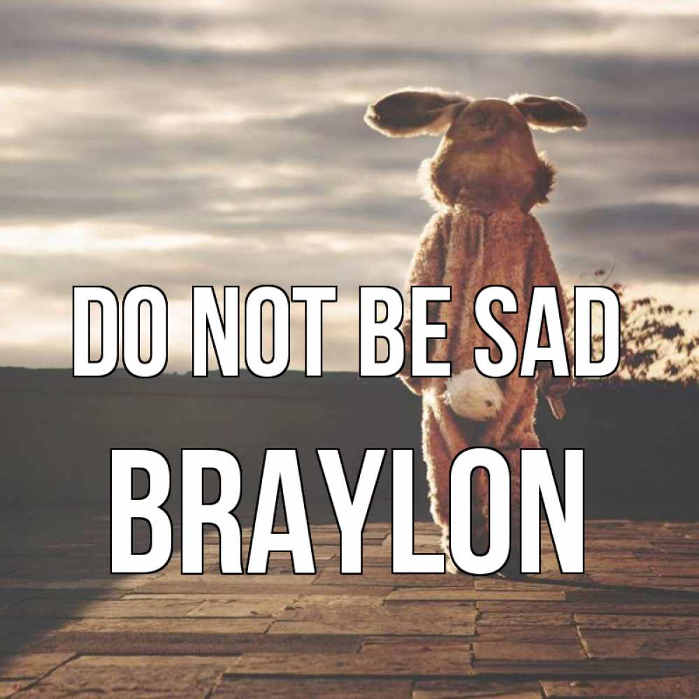 Greetings card с именем, Braylon Do not be sad со спины Greetings with text for free download 