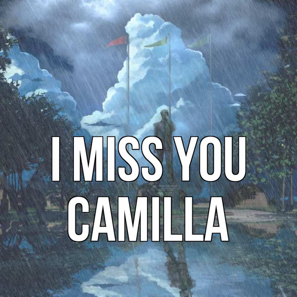 Greetings card с именем, Camilla I miss you печалька Greetings with text for free download 