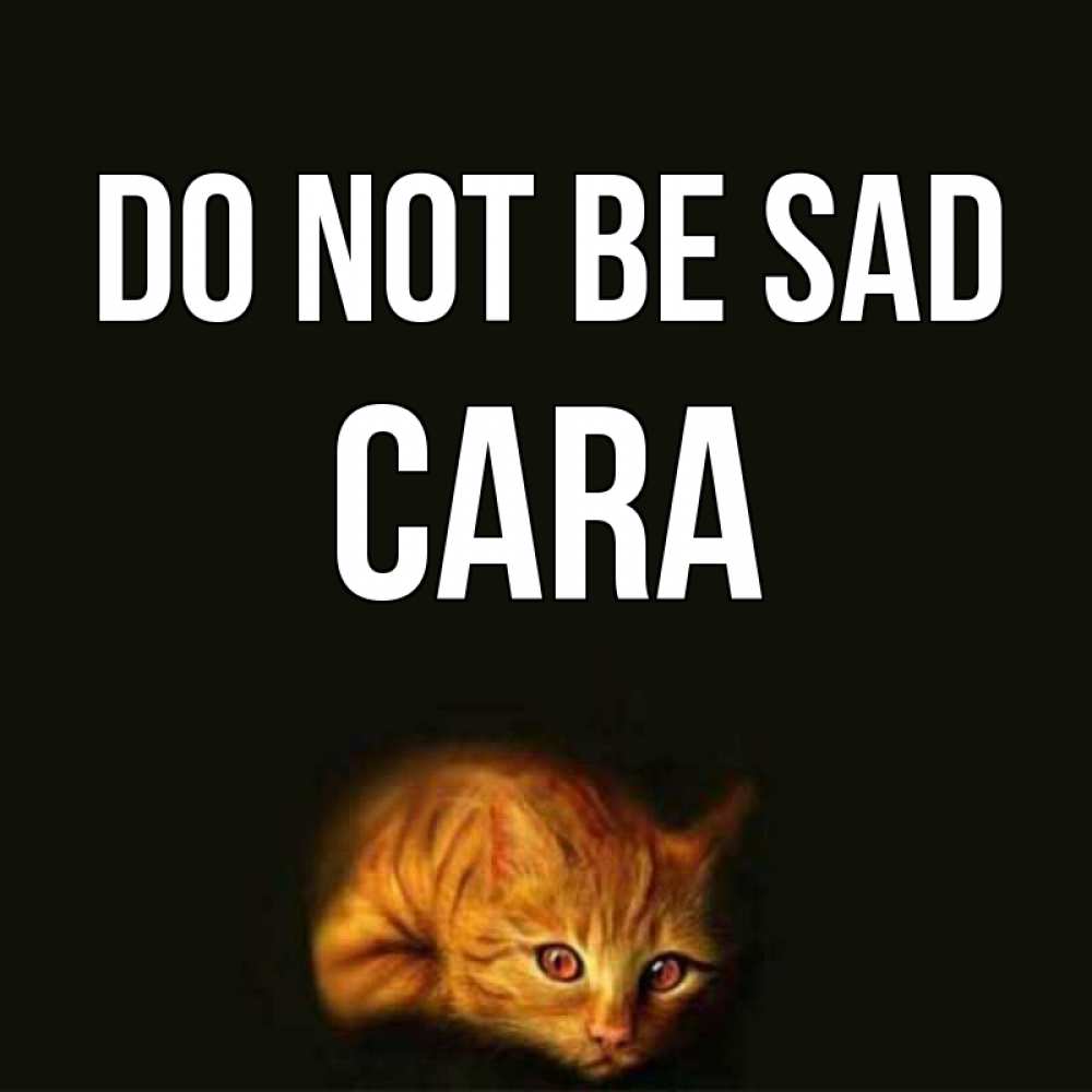 Greetings card с именем, Cara Do not be sad лежащий кот в темноте Greetings with text for free download 