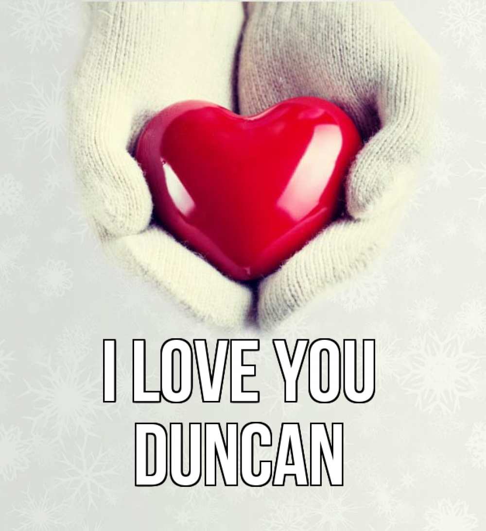 Greetings card с именем, Duncan I love you сердечко в руках, варежки Greetings with text for free download 