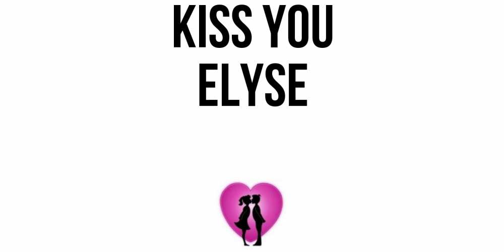 Greetings card с именем, Elyse Kiss you поцелуй Greetings with text for free download 