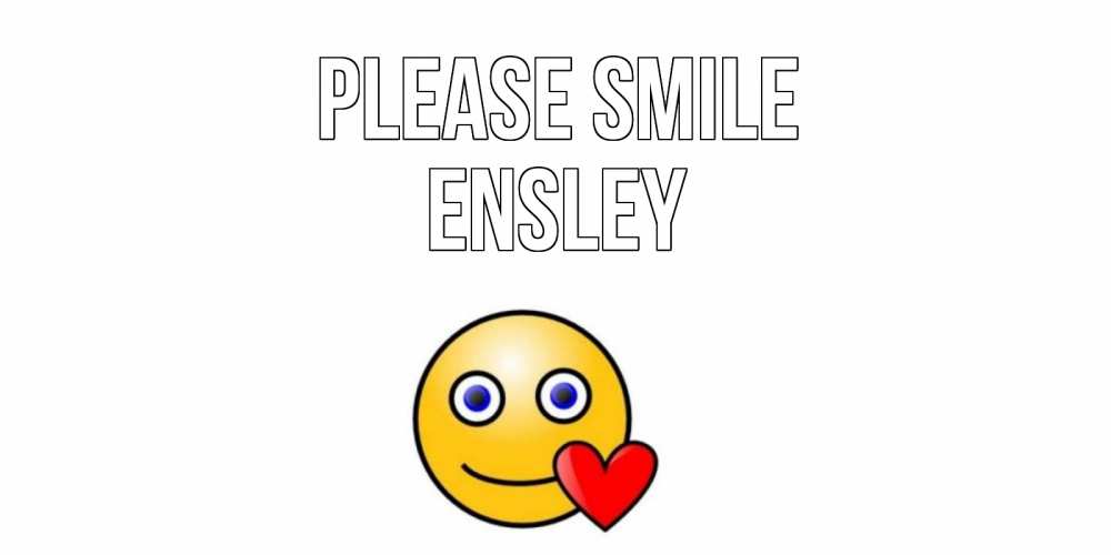 Greetings card с именем, Ensley Please smile смайл,сердце Greetings with text for free download 