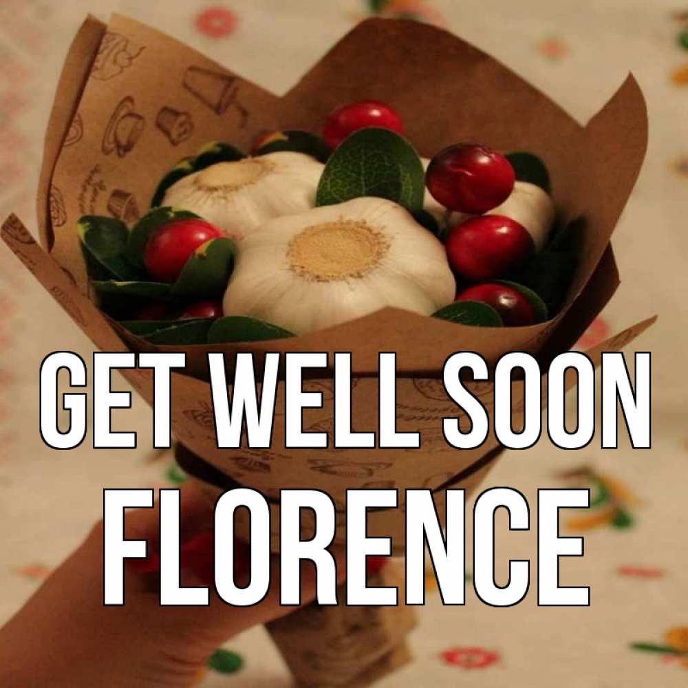 Greetings card с именем, Florence Get well soon букет из фитонцидов и витамина c Greetings with text for free download 