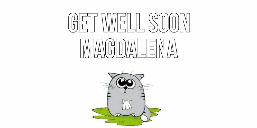Greetings card с именем, Magdalena Get well soon кот и открытки про выздоровление Greetings with text for free download 