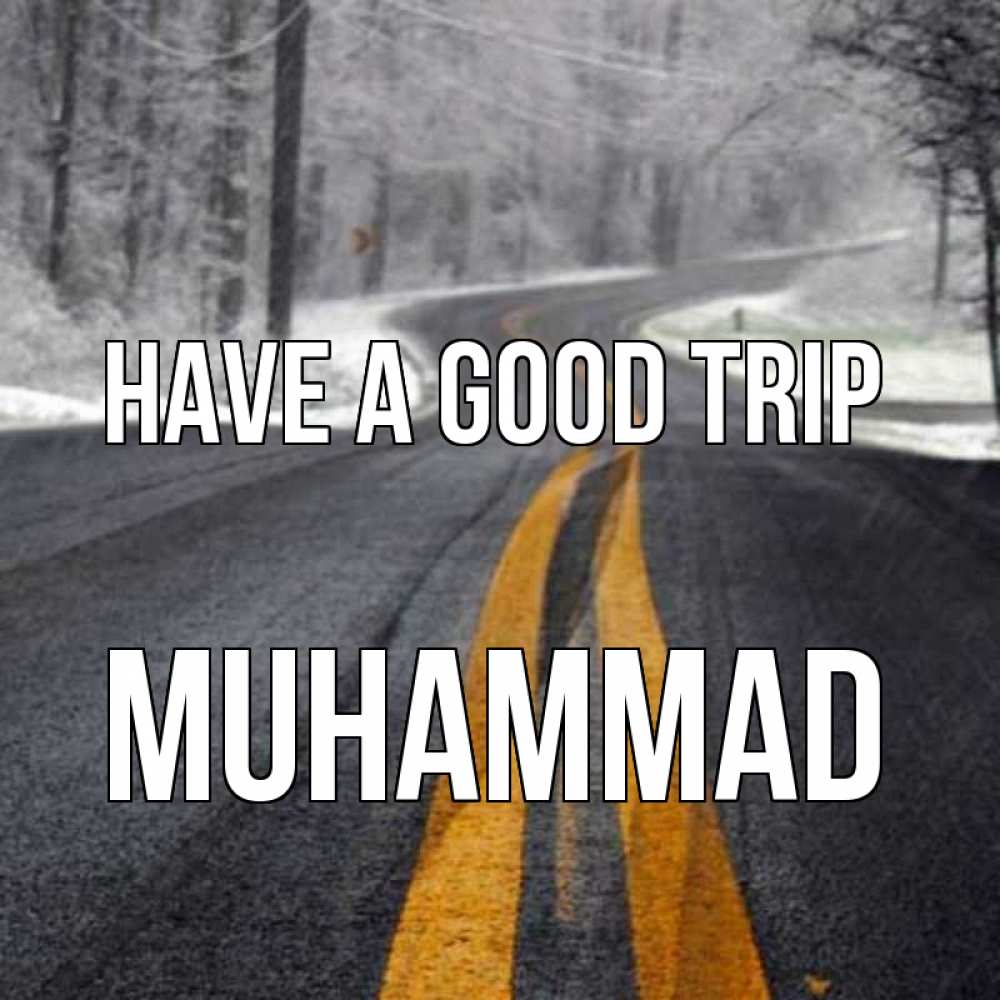 Greetings card с именем, Muhammad Have a good trip хорошего вам путешествия Greetings with text for free download 