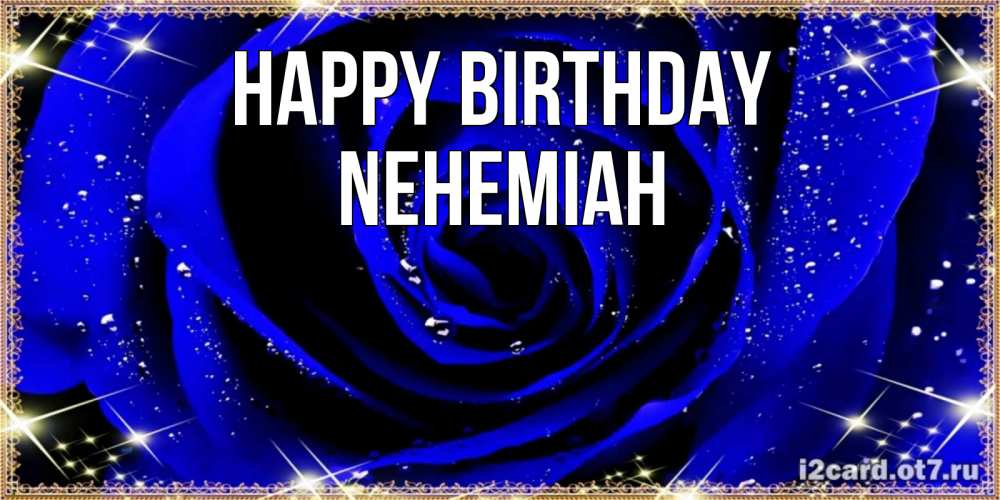 Greetings card с именем, Nehemiah Happy Birthday голубые цветы в росе Greetings with text for free download 
