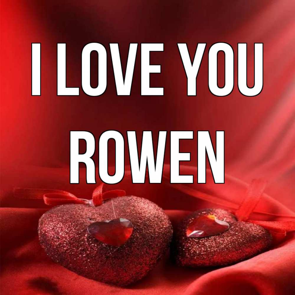 Greetings card с именем, Rowen I love you с лентами Greetings with text for free download 