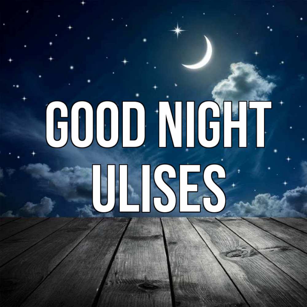 Greetings card с именем, Ulises Good night месяц и звезда Greetings with text for free download 