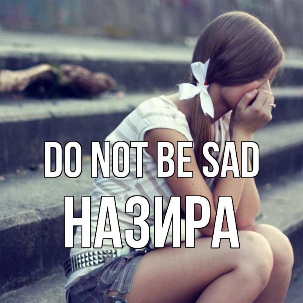 Greetings card с именем, Назира Do not be sad длинные волосы и белый бант Greetings with text for free download 