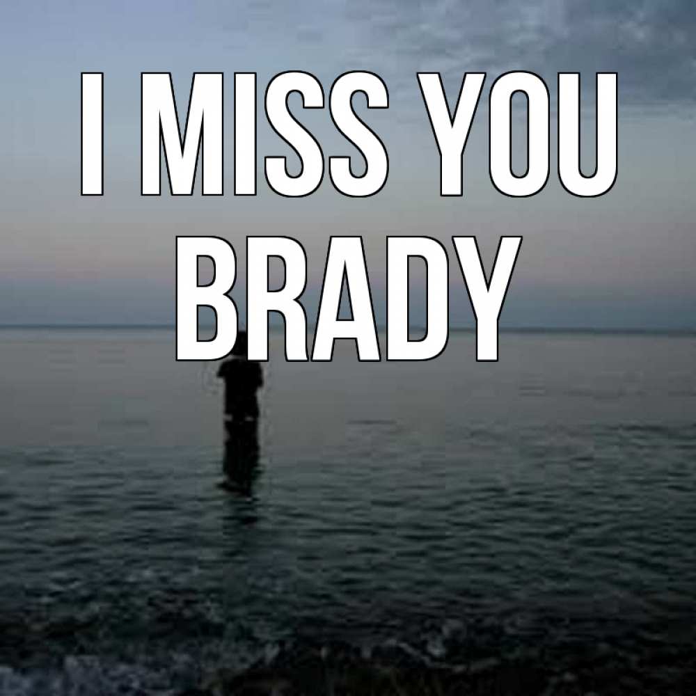 Greetings card с именем, Brady I miss you скука Greetings with text for free download 
