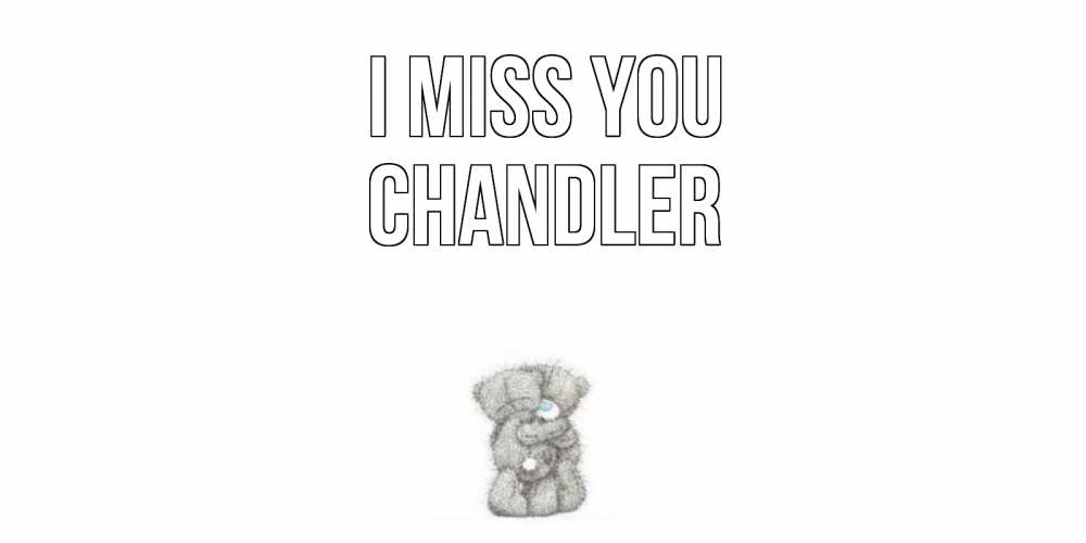 Greetings card с именем, Chandler I miss you мишки Greetings with text for free download 