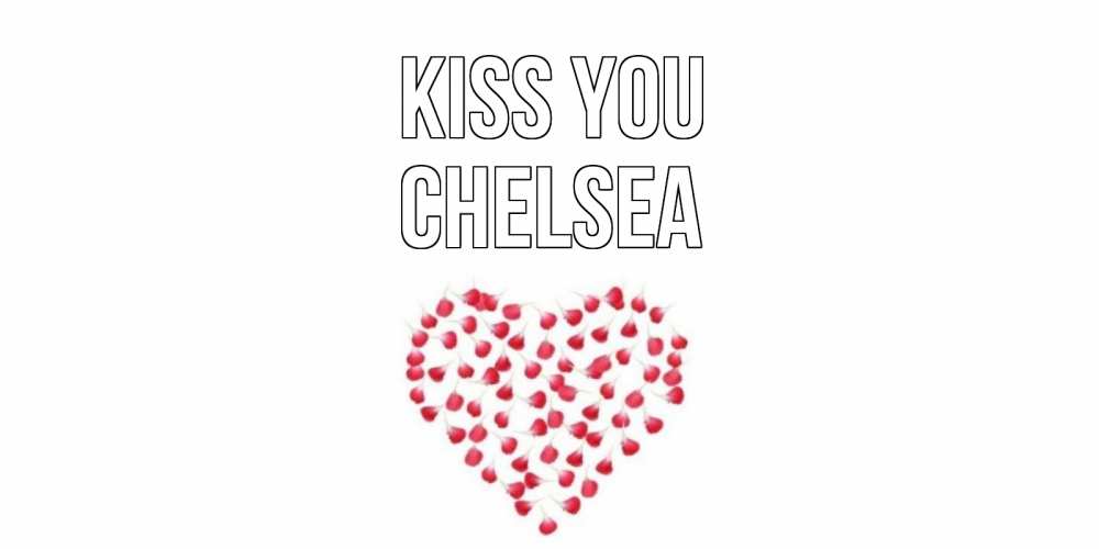Greetings card с именем, Chelsea Kiss you сердце Greetings with text for free download 