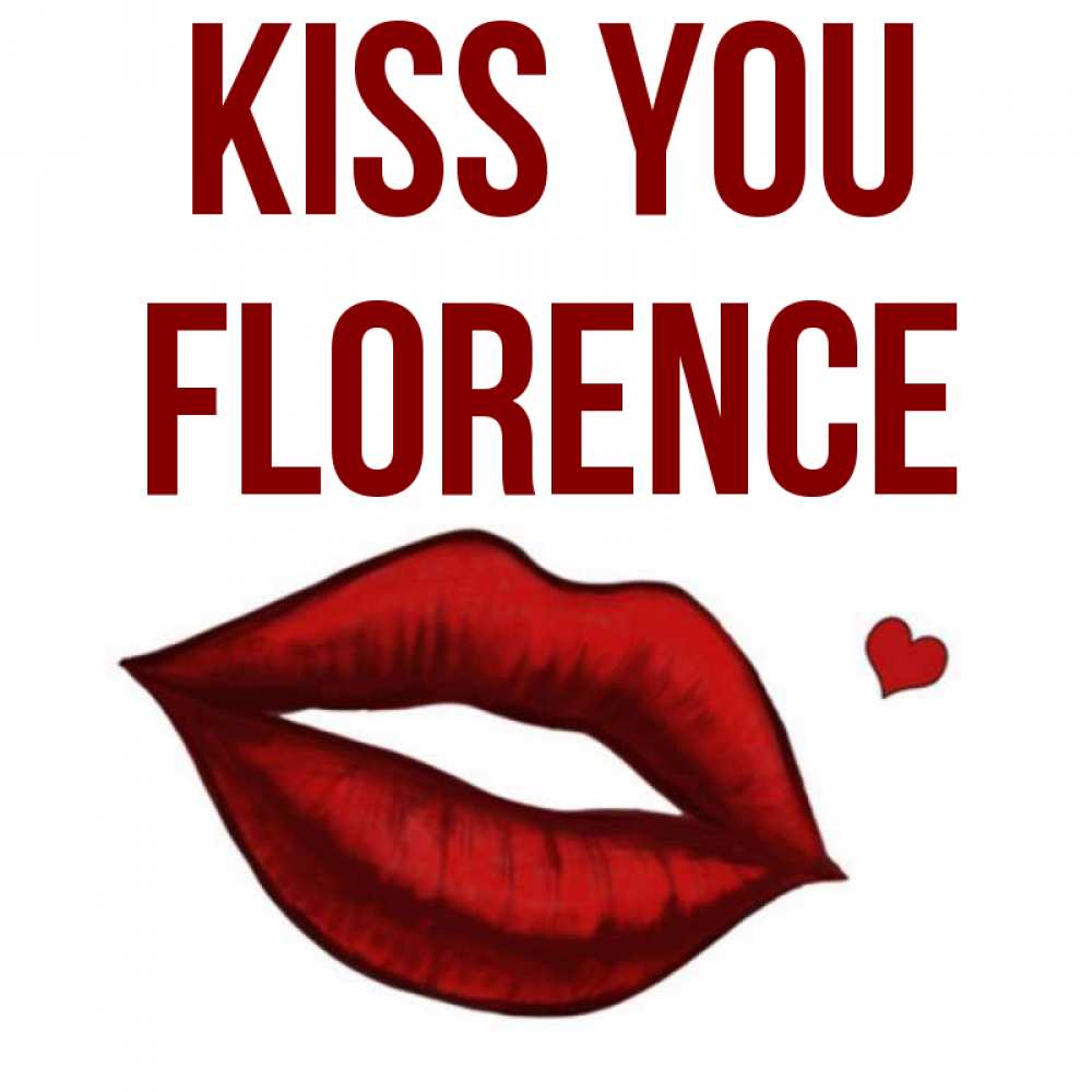 Greetings card с именем, Florence Kiss you сердечко и губы целуют Greetings with text for free download 