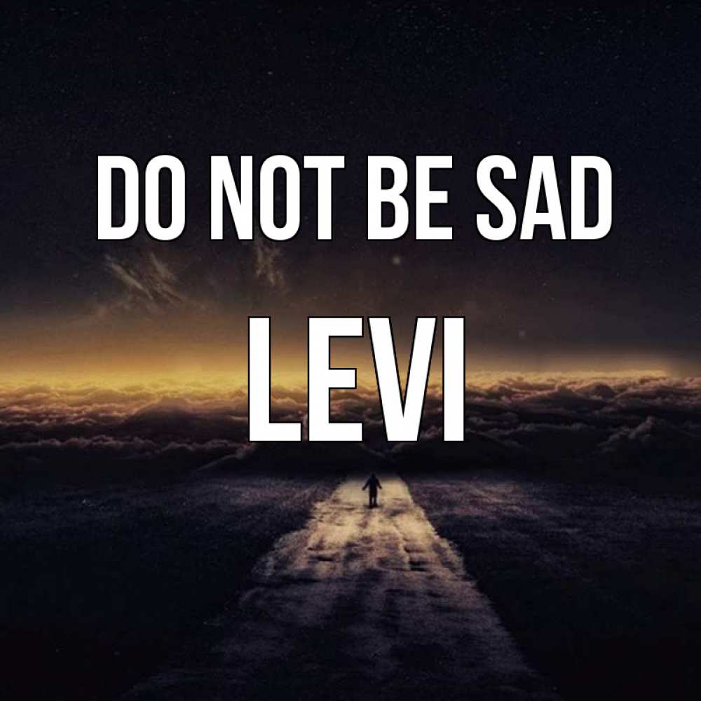 Greetings card с именем, Levi Do not be sad дорога в никуда Greetings with text for free download 