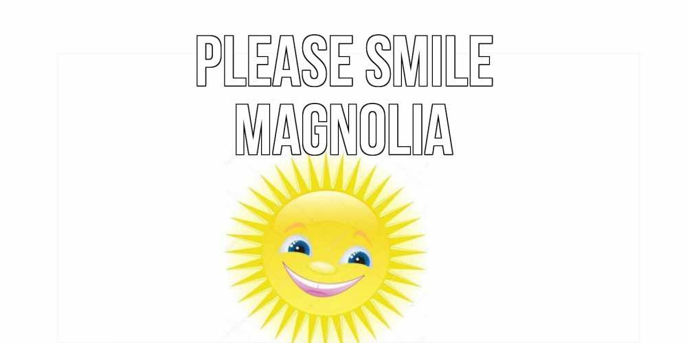 Greetings card с именем, Magnolia Please smile пожелания позитивные Greetings with text for free download 