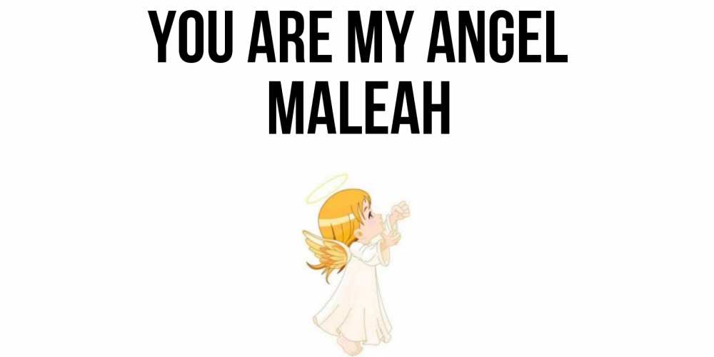 Greetings card с именем, Maleah You are my angel ангел, девочка Greetings with text for free download 